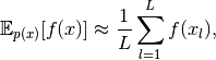 \mathbb{E}_{p(x)}[f(x)] \approx \frac{1}{L}\sum_{l=1}^L f(x_l),