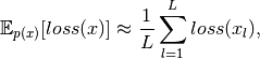 \mathbb{E}_{p(x)}[loss(x)] \approx \frac{1}{L}\sum_{l=1}^L loss(x_l),
