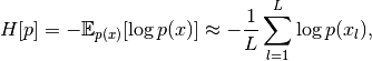 H[p] = -\mathbb{E}_{p(x)}[\log p(x)] \approx -\frac{1}{L}\sum_{l=1}^L \log p(x_l),